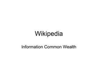 Wikipedia
Information Common Wealth
 