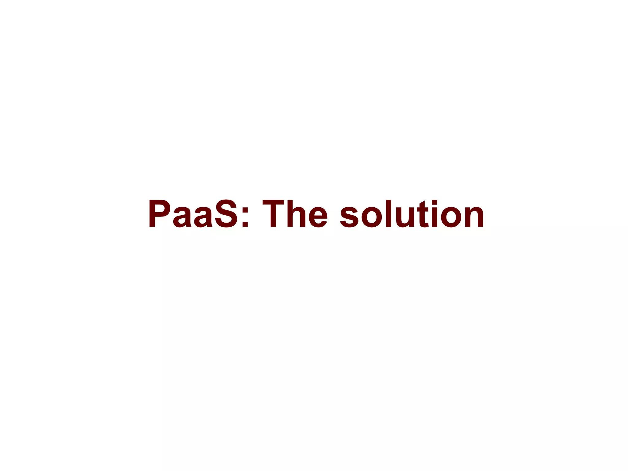 PaaS: The solution
 