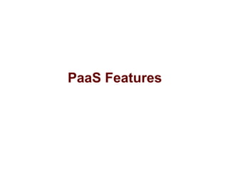 PaaS Features
 