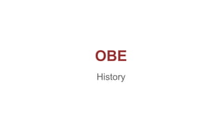 OBE
History
 
