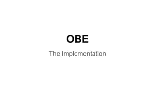 OBE
The Implementation
 