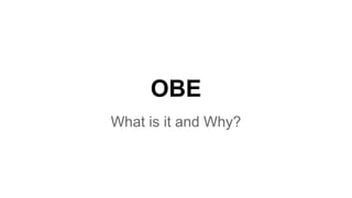 OBE
What is it and Why?
 