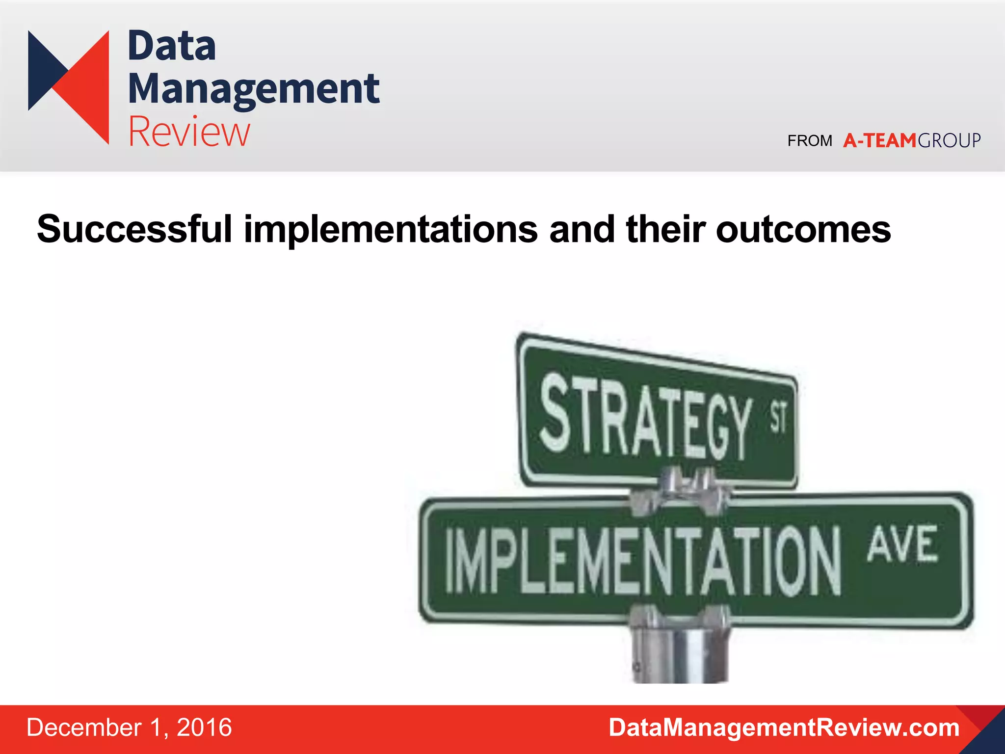 FROM
DataManagementReview.comDecember 1, 2016
Successful implementations and their outcomes
 