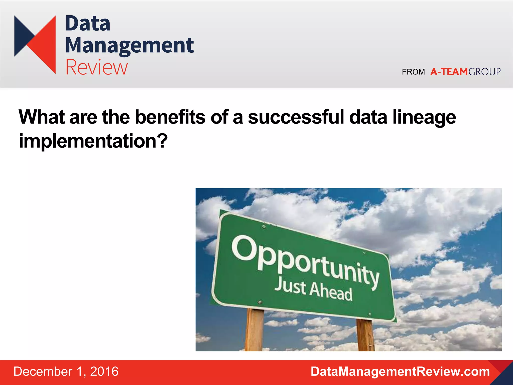 FROM
DataManagementReview.comDecember 1, 2016
What are the benefits of a successful data lineage
implementation?
 
