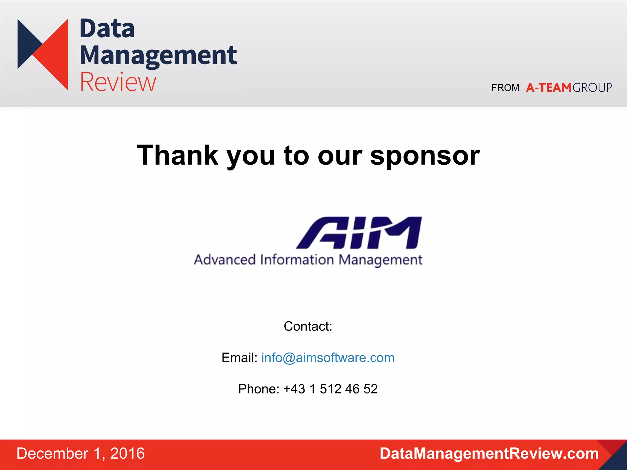 FROM
DataManagementReview.comDecember 1, 2016
Thank you to our sponsor
Contact:
Email: info@aimsoftware.com
Phone: +43 1 512 46 52
 