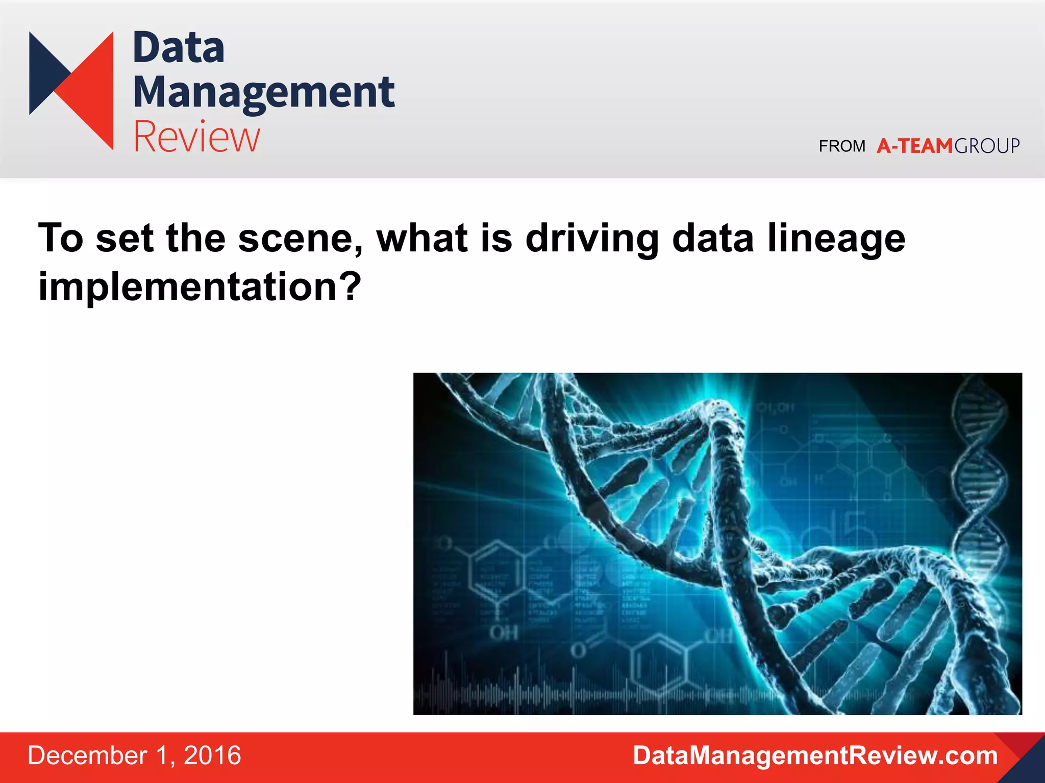 FROM
DataManagementReview.comDecember 1, 2016
To set the scene, what is driving data lineage
implementation?
 