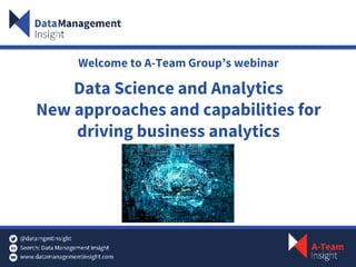 Welcome to A-Team Group’s webinar
Data Science and Analytics
New approaches and capabilities for
driving business analytics
 
