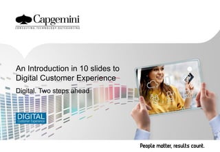 An Introduction in 10 slides to
Digital Customer Experience
Digital. Two steps ahead

 