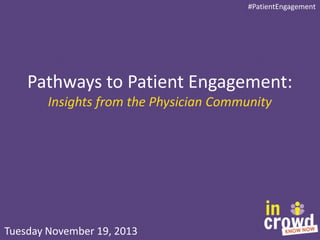 #PatientEngagement

Pathways to Patient Engagement:
Insights from the Physician Community

Tuesday November 19, 2013

 