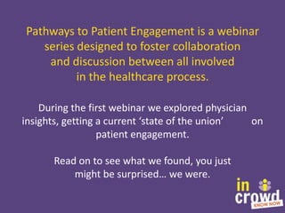 Pathways to Patient Engagement is a webinar
series designed to foster collaboration
and discussion between all involved
in...