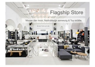 Flagship Store
Mooier dan mooi, Nadrukkelijk aanwezig & Top locatie
 