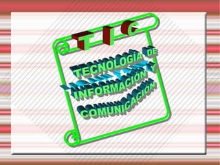 your text TECNOLOGÍA  DE  INFORMACIÓN  Y  COMUNICACIÓN T  I  C 