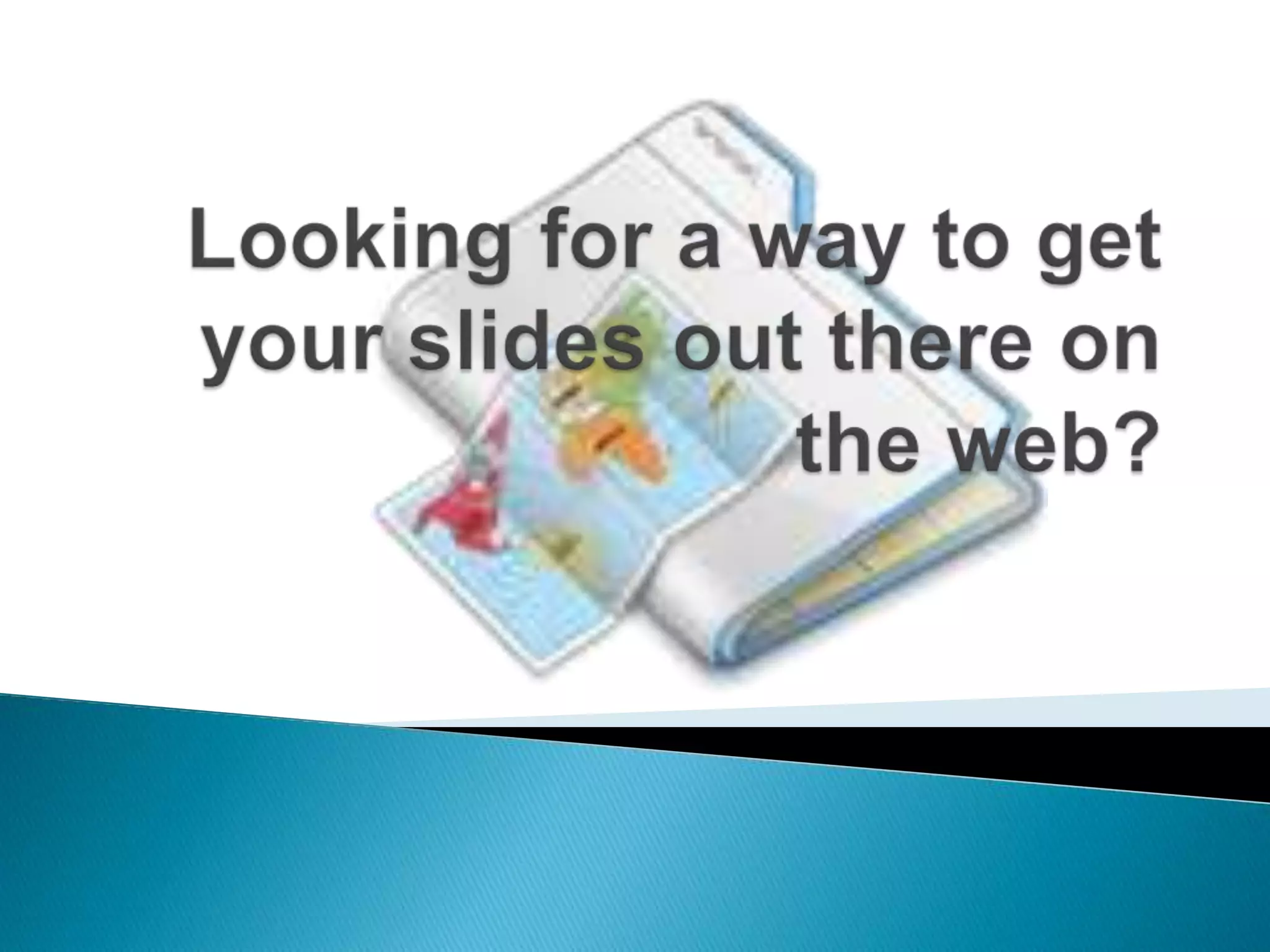 Looking for a way to get your slides out there on the web?