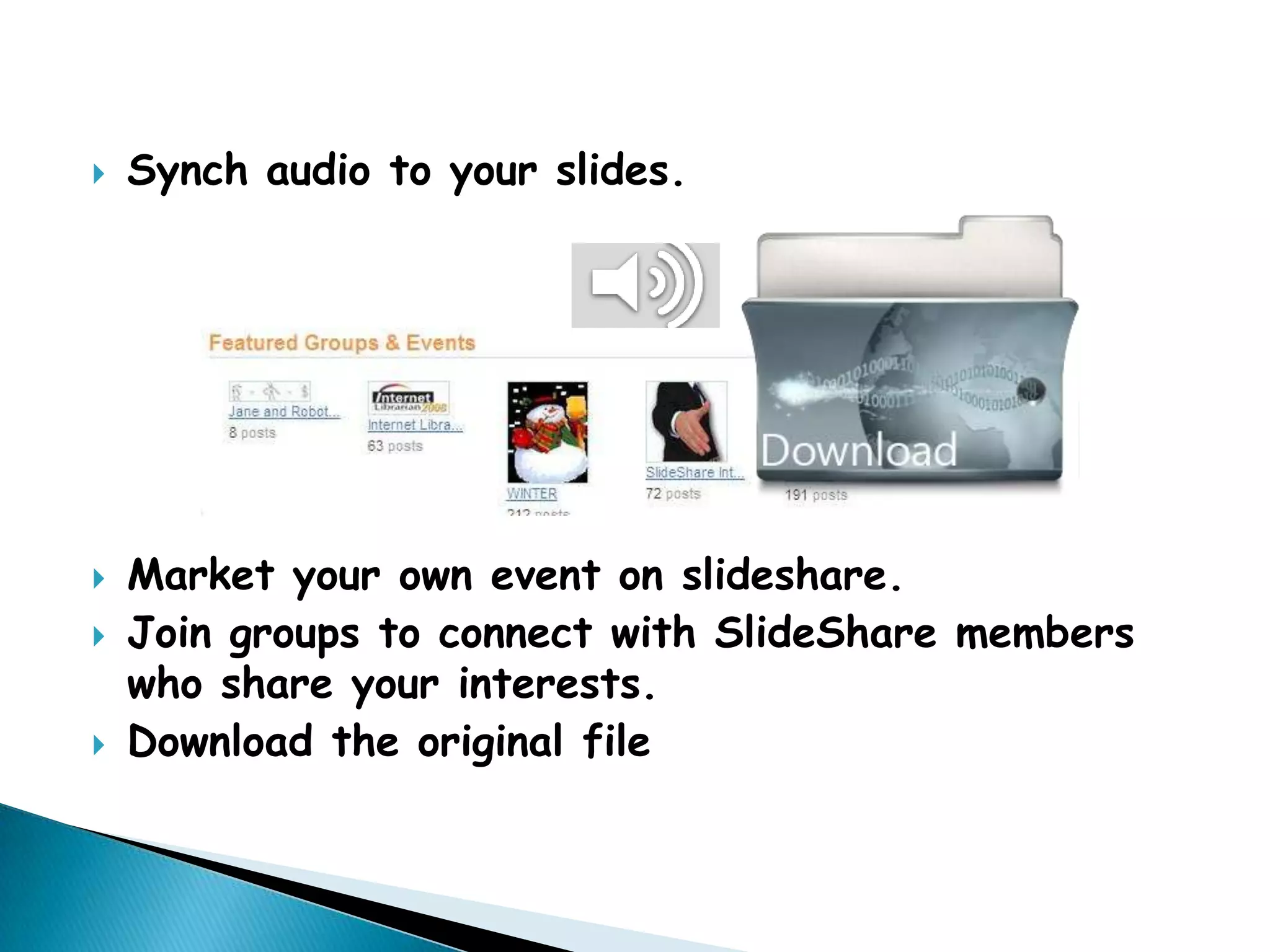 Synch audio to your slides.Market your own event on slideshare.Join groups to connect with SlideShare members who share your interests.Download the original file