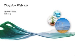 CA 92A – Web 2.0
Mission College
Fall 2013
 
