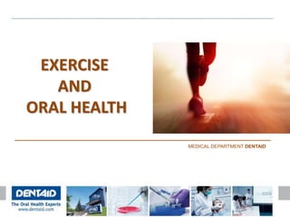 EXERCISE
AND
ORAL HEALTH
MEDICAL DEPARTMENT DENTAID
 