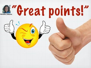 “Great points!”
 
