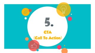5.
CTA
(Call To Action)
 