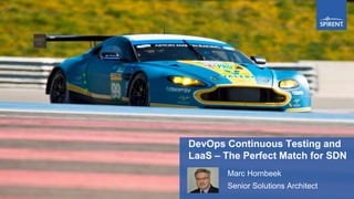 DevOps Continuous Testing and
LaaS – The Perfect Match for SDN
Marc Hornbeek
Senior Solutions Architect
 