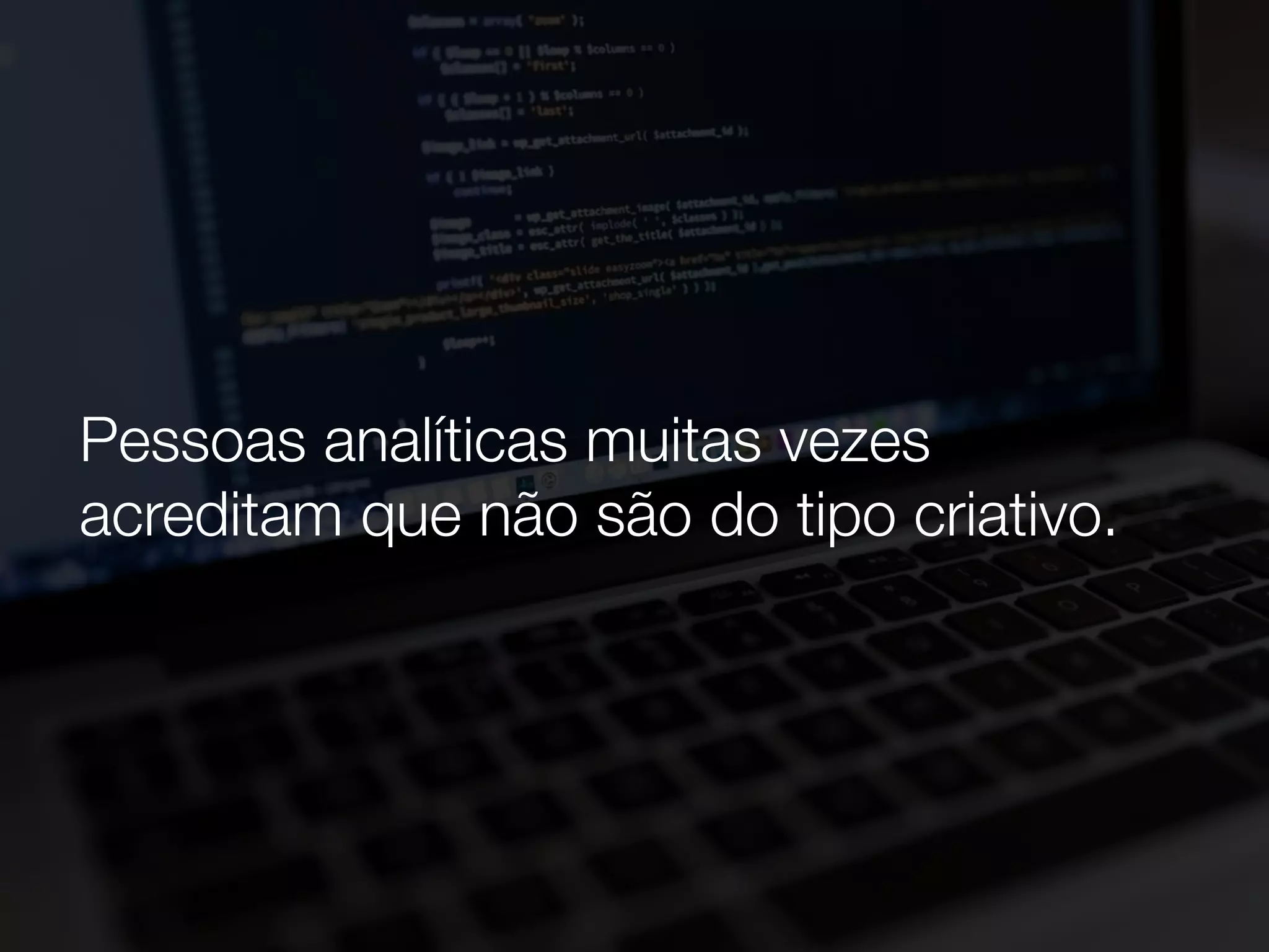 Se aprende observando indivíduos, e isso
não desmerece a habilidade técnica, na
verdade as duas coisas caminham juntas.
 