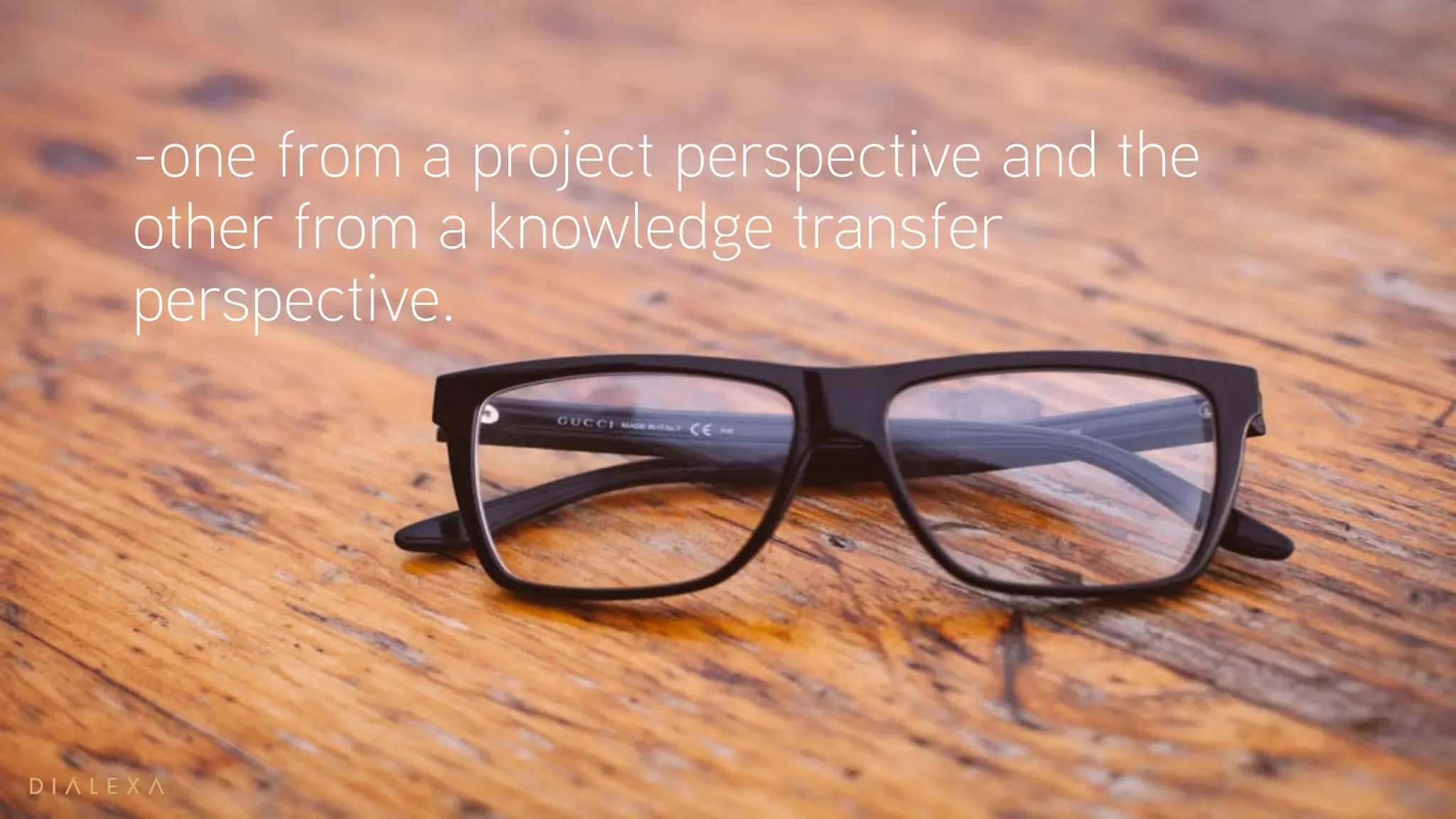 -one from a project perspective and the
other from a knowledge transfer
perspective.
 