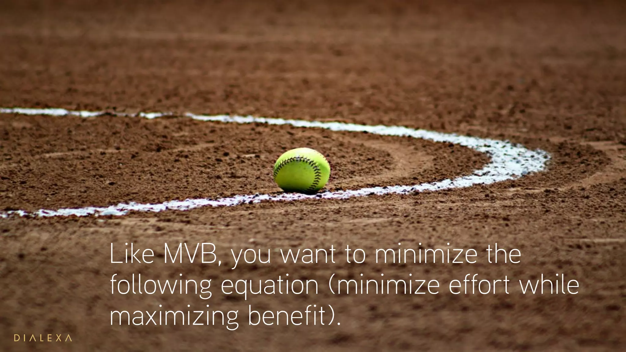 Like MVB, you want to minimize the
following equation (minimize effort while
maximizing benefit).
 