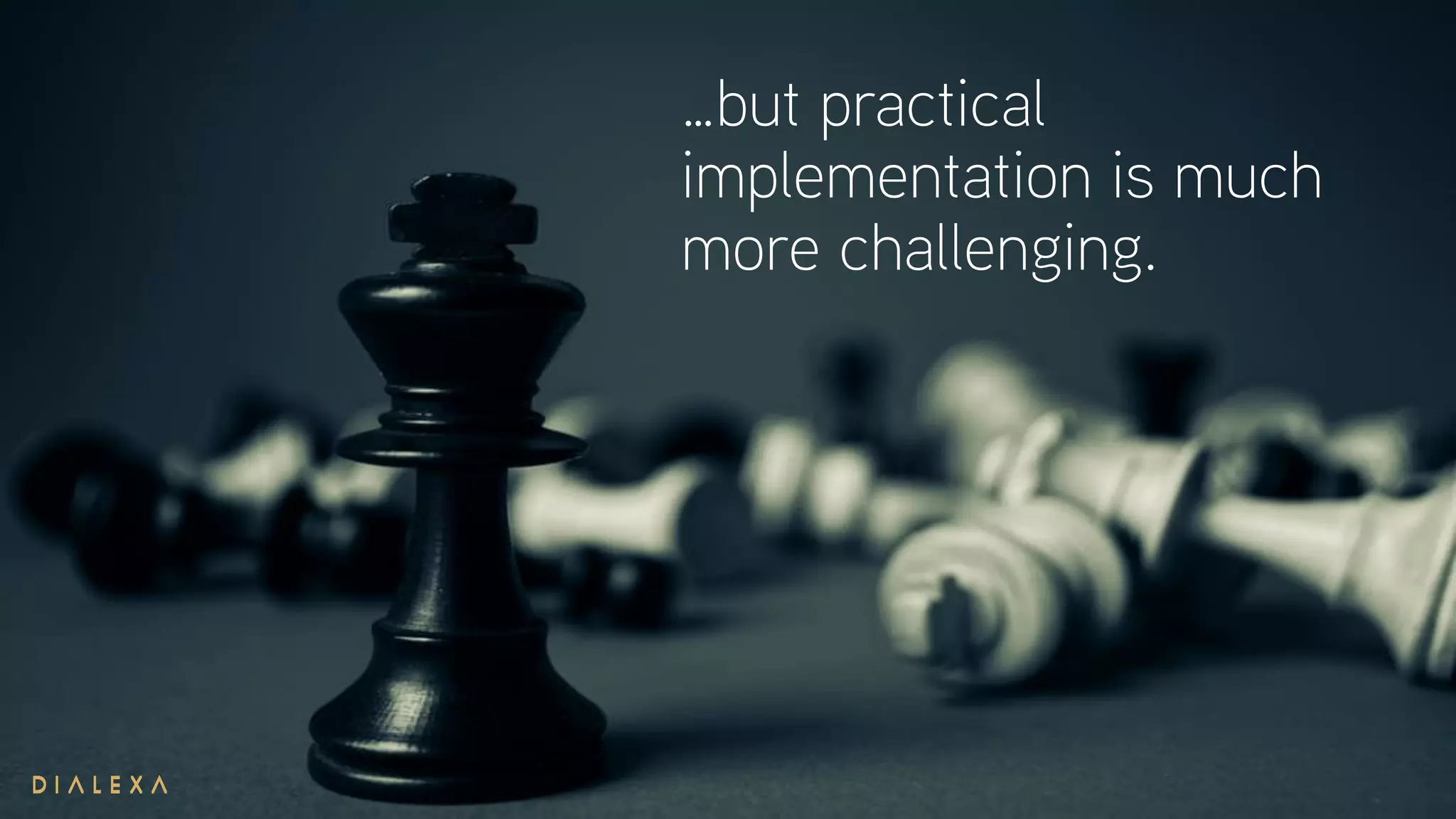…but practical
implementation is much
more challenging.
 