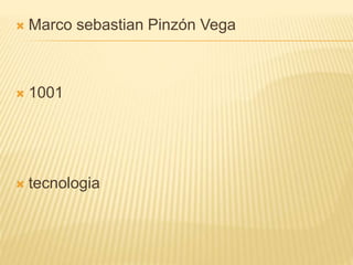  Marco sebastian Pinzón Vega
 1001
 tecnologia
 