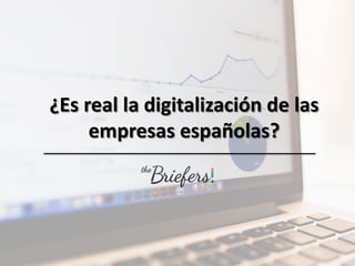 ¿Es real la digitalización de las
empresas españolas?
 