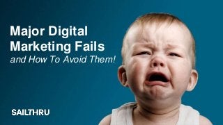 Major Digital
Marketing Fails
and How To Avoid Them!
 