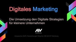 1
Digitales Marketing
Die Umsetzung den Digitale Strategien
für kleinere Unternehmen
 