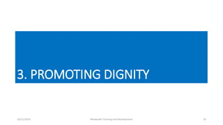 3. PROMOTING DIGNITY
10/11/2015 Netwealth Training and Development 33
 