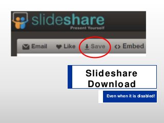 Slideshare
Download
Even when it is disabled!
 