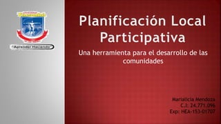 Una herramienta para el desarrollo de las
comunidades
Marialicia Mendoza
C.I: 24.771.096
Exp: HEA-153-01707
 