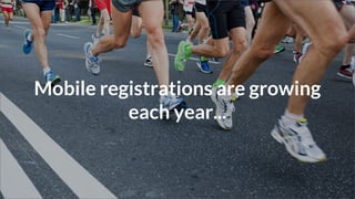 Mobile registrations are growing
each year...
 