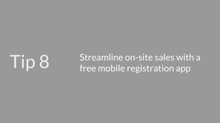 Use mobile to enable on-site
registrations and shorten
check-in lines...
 