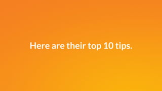 Here are their top 10 tips.
 