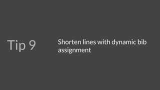 Use Dynamic Bib assignment to
shorten lines and streamline entry...
 