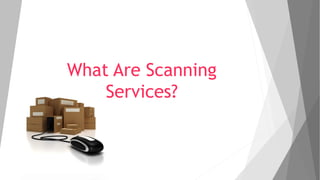 What Are Scanning
Services?
 