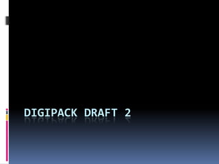 DIGIPACK DRAFT 2

 
