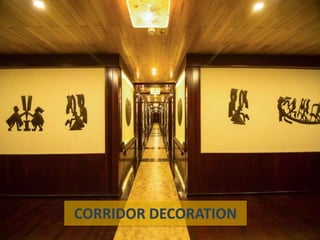 CORRIDOR DECORATION
 