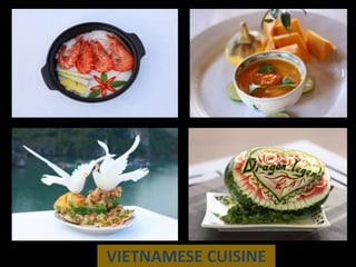 VIETNAMESE CUISINE
 
