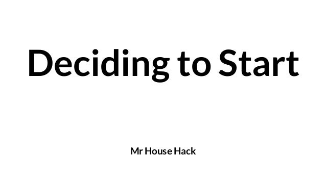 Deciding to Start
Mr House Hack
 