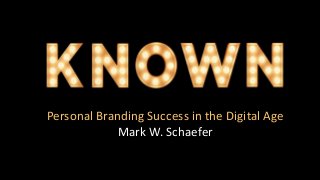 Personal Branding Success in the Digital Age
Mark W. Schaefer
 