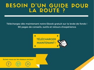 BESOIN D'UN GUIDE POUR
LA ROUTE ?
Téléchargez dès maintenant notre Ebook gratuit sur la levée de fonds !
90 pages de conseils, outils et retours d'expérience.
TÉLÉCHARGER
MAINTENANT !
Suivez-nous sur les réseaux sociaux !
 