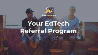 Your EdTech
Referral Program