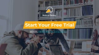 www.referral-factory.com
Start Your Free Trial