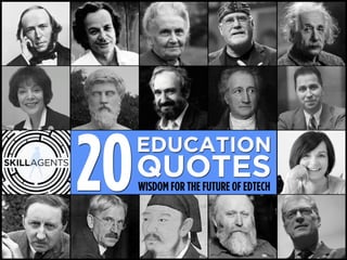 20EDUCATION 
QUOTES 
WISDOM FOR THE FUTURE OF EDTECH 
 