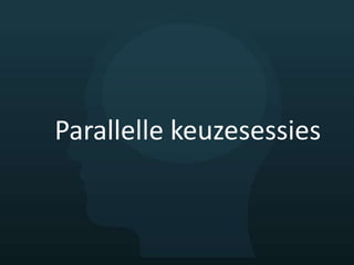 Parallelle keuzesessies
 