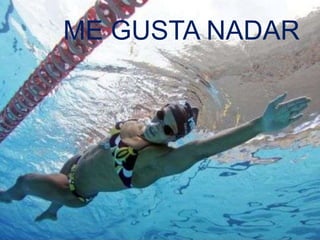 ME GUSTA NADAR
 